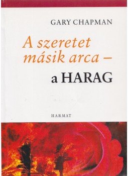 Gary Chapman - A szeretet másik arca - a harag Gary Chapman - A szeretet másik arca - a harag, Budapest 2006 antikvár könyv