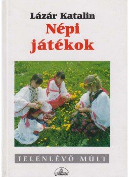 Lázár Katalin - Népi játékok Lázár Katalin - Népi játékok, 1997 antikvár könyv