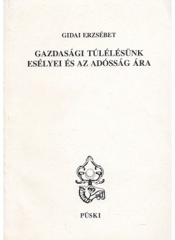 Gidai Erzsébet - Gazdasági túlélésünk esélyei és az adósság ára Gidai Erzsébet - Gazdasági túlélésünk esélyei és az adósság ára, Budapest 1996 antikvár könyv