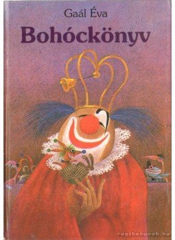 Gaál Éva - Bohóckönyv Gaál Éva - Bohóckönyv, 0 antikvár könyv