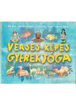 Gál Éva, Varró Dániel, Karádi Róbert - Verses-képes gyerekjóga Gál Éva, Varró Dániel, Karádi Róbert - Verses-képes gyerekjóga, 2007 antikvár könyv