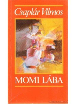 Csaplár Vilmos - Momi lába Csaplár Vilmos - Momi lába, 1993 antikvár könyv