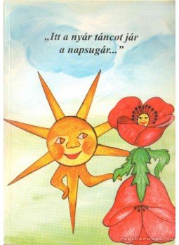 Kis Éva - ''Itt a nyár, táncot jár a napsugár...'' Kis Éva - ''Itt a nyár, táncot jár a napsugár...'', Hatvan 0 antikvár könyv