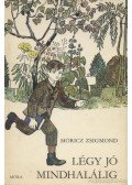 Móricz Zsigmond - Légy jó mindhalálig