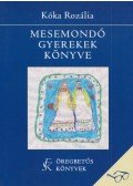 Kóka Rozália - Mesemondó gyerekek könyve