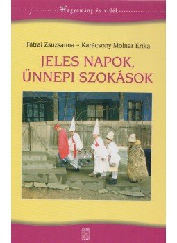 Tátrai Zsuzsanna, Karácsony Molnár Erika - Jeles napok, ünnepi szokások Tátrai Zsuzsanna, Karácsony Molnár Erika - Jeles napok, ünnepi szokások, 1997 antikvár könyv