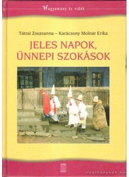 Tátrai Zsuzsanna, Karácsony Molnár Erika - Jeles napok, ünnepi szokások Tátrai Zsuzsanna, Karácsony Molnár Erika - Jeles napok, ünnepi szokások, Budapest 0 antikvár könyv