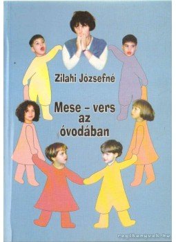 Zilahi Józsefné - Mese-vers az óvodában Zilahi Józsefné - Mese-vers az óvodában, 1998 antikvár könyv