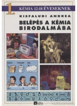 Kisfaludi Andrea - Belépés a kémia birodalmába 1. Kisfaludi Andrea - Belépés a kémia birodalmába 1., Budapest 0 antikvár könyv
