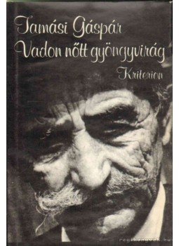 Tamási Gáspár - Vadon nőtt gyöngyvirág Tamási Gáspár - Vadon nőtt gyöngyvirág, Bukarest 1989 antikvár könyv