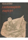 Pólya György - A gondolkodás iskolája