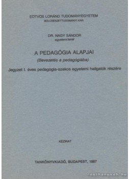 Nagy Sándor - A pedagógia alapjai Nagy Sándor - A pedagógia alapjai, Budapest 1987 antikvár könyv