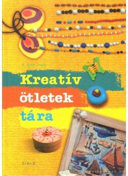 R. Szabó Zsuzsa - Kreatív ötletek tára R. Szabó Zsuzsa - Kreatív ötletek tára, Debrecen 2006 antikvár könyv
