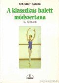 Sebestyén Katalin - A klasszikus balett módszertana I-III