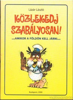 Lázár László - Közlekedj Szabályosan! Lázár László - Közlekedj Szabályosan!, Budapest 2000 antikvár könyv