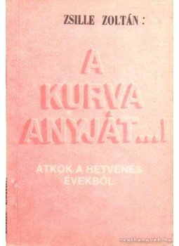 Zsille Zoltán - A kurva anyját...! Zsille Zoltán - A kurva anyját...!, 0 antikvár könyv