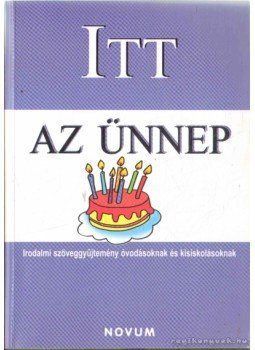 Marton Lászlóné, Kertész Erzsébet - Itt az ünnep Marton Lászlóné, Kertész Erzsébet - Itt az ünnep, 2009 antikvár könyv