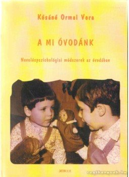 Kósáné Ormai Vera - A mi óvodánk Kósáné Ormai Vera - A mi óvodánk, 2001 antikvár könyv