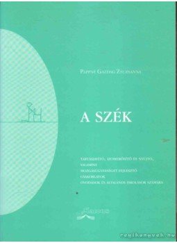 Pappné Gazdag Zsuzsanna - A szék Pappné Gazdag Zsuzsanna - A szék, 2005 antikvár könyv