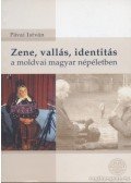 Pávai István - Zene, vallás, identitás a moldvai magyar népéletben