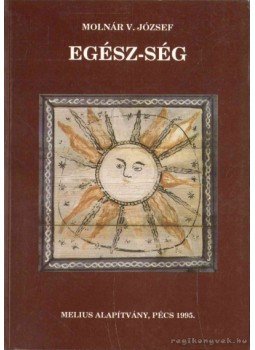 Molnár V. József - Egész-ség Molnár V. József - Egész-ség, Pécs 1995 antikvár könyv
