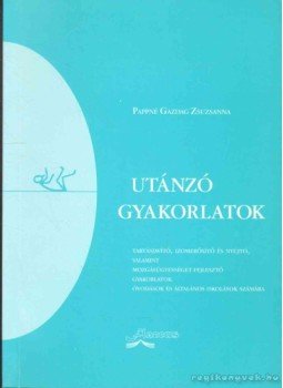 Pappné Gazdag Zsuzsanna - Utánzó gyakorlatok Pappné Gazdag Zsuzsanna - Utánzó gyakorlatok, 2001 antikvár könyv