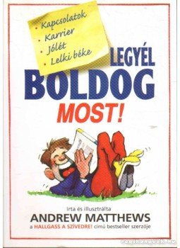 Andrew Matthews - Legyél boldog most! Andrew Matthews - Legyél boldog most!, Budapest 2006 antikvár könyv