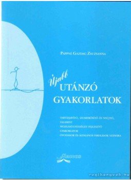Pappné Gazdag Zsuzsanna - Újabb utánzó gyakorlatok Pappné Gazdag Zsuzsanna - Újabb utánzó gyakorlatok, Budapest 2003 antikvár könyv
