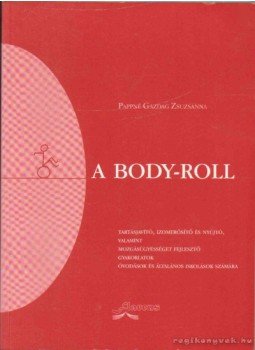 Pappné Gazdag Zsuzsanna - A Body-Roll Pappné Gazdag Zsuzsanna - A Body-Roll, 2004 antikvár könyv