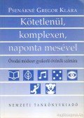 Psenákné Gregor Klára - Kötetlenül, komplexen, naponta mesével