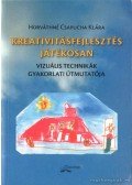 Horváthné Csapucha Klára - Kreativitásfejlesztés játékosan