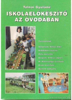Tolnai Gyuláné - Iskolaelőkészítő az óvodában Tolnai Gyuláné - Iskolaelőkészítő az óvodában, Miskolc 1997 antikvár könyv