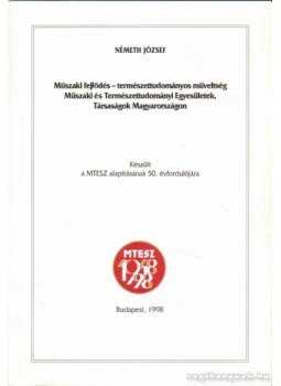 Németh József - Műszaki fejlődés - természettudományos műveltség. Műszaki és Természettudományos Egyesületek szövetségének története 1948-1998, Budapest 1998 antikvár könyv