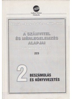 Dr. Lukács János, Dr. Adorján Csaba, Bary László, Dr. Róth József, Dr. Veit József - A számvitel és mérlegelemzés alapjai 2. - Beszámolás és könyvvezetés Dr. Lukács János, Dr. Adorján Csaba, Bary László, Dr. Róth József, Dr. Veit József - A számvitel és mérlegelemzés alapjai 2. - Beszámolás és könyvvezetés, Budapest 2001 antikvár könyv