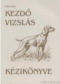 Félix Endre - Kezdő vizslás kézikönyve