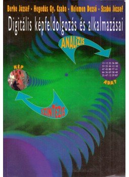 Berke József, Hegedűs Gy. Csaba, Kelemen Dezső, Szabó József - Digitális képfeldolgozás és alkalmazásai Berke József, Hegedűs Gy. Csaba, Kelemen Dezső, Szabó József - Digitális képfeldolgozás és alkalmazásai, Budapest 2000 antikvár könyv