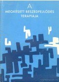 Bittera Tiborné,Juhász Ágnes dr. - A megkésett beszédfejlődés terápiája