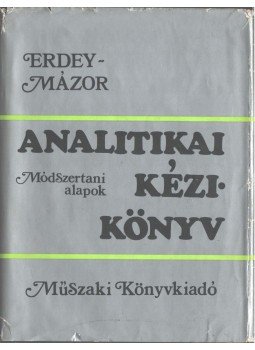 Erdey László, Mázor László - Analitikai kézikönyv Erdey László, Mázor László - Analitikai kézikönyv, Budapest 1974 antikvár könyv