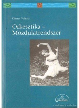 Dr. Dienes Valéria - Orkesztika - Mozdulatrendszer Dr. Dienes Valéria - Orkesztika - Mozdulatrendszer, 0 antikvár könyv