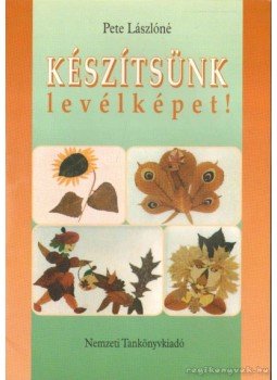 Pete Lászlóné - Készítsünk levélképet! Pete Lászlóné - Készítsünk levélképet!, 1998 antikvár könyv