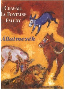 Faludy György, Chagall, Marc, Jean De La Fontaine - Állatmesék Faludy György, Chagall, Marc, Jean De La Fontaine - Állatmesék, Budapest 1998 antikvár könyv