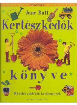 Jane Bull, Penny Arlon - Kertészkedők könyve Jane Bull, Penny Arlon - Kertészkedők könyve, Budapest 2005 antikvár könyv