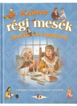 Csendes Istvánné - Kedvenc régi mesék kicsiknek és nagyoknak Csendes Istvánné - Kedvenc régi mesék kicsiknek és nagyoknak, Budapest 2009 antikvár könyv