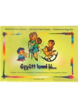 Fehérné Kovács Zsuzsanna, Mácsainé Hajós Katalin, Szebényiné Nagy Éva - Együtt lenni jó... Fehérné Kovács Zsuzsanna, Mácsainé Hajós Katalin, Szebényiné Nagy Éva - Együtt lenni jó..., 2000 antikvár könyv