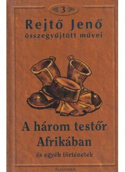 Rejtő Jenő, P. Howard - A három testőr Afrikában és egyéb történetek Rejtő Jenő, P. Howard - A három testőr Afrikában és egyéb történetek, Pécs 0 antikvár könyv