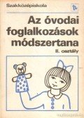 Forrai Katalin,Zilah Józsefné,Dr. Mészáros Vincéné,Dr. Oszetzky Tamásné - Az óvodai foglalkozások módszertana II. osztály