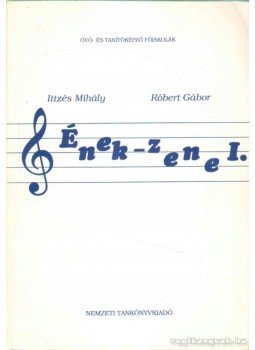 Ittzés Mihály, Róbert Gábor - Ének - Zene I. Ittzés Mihály, Róbert Gábor - Ének - Zene I., 0 antikvár könyv