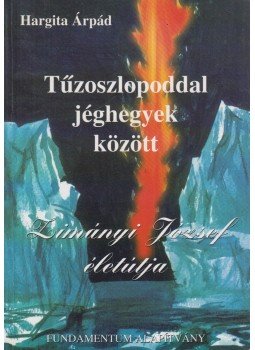 Hargita Árpád - Tűzoszlopoddal jéghegyek között Hargita Árpád - Tűzoszlopoddal jéghegyek között, Budapest 1995 antikvár könyv