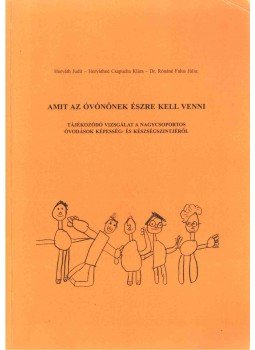 Horváth Judit, Horváthné Csapucha Klára, Rónáné Falus Júlia Dr. - Amit az óvónőnek észre kell venni Horváth Judit, Horváthné Csapucha Klára, Rónáné Falus Júlia Dr. - Amit az óvónőnek észre kell venni, Budapest 2003 antikvár könyv
