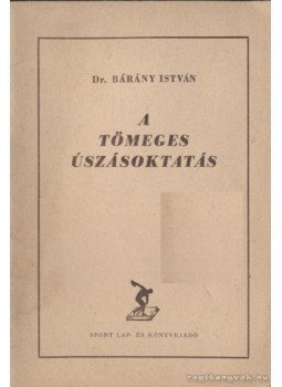Bárány István - A tömeges úszásoktatás Bárány István - A tömeges úszásoktatás, 1954 antikvár könyv